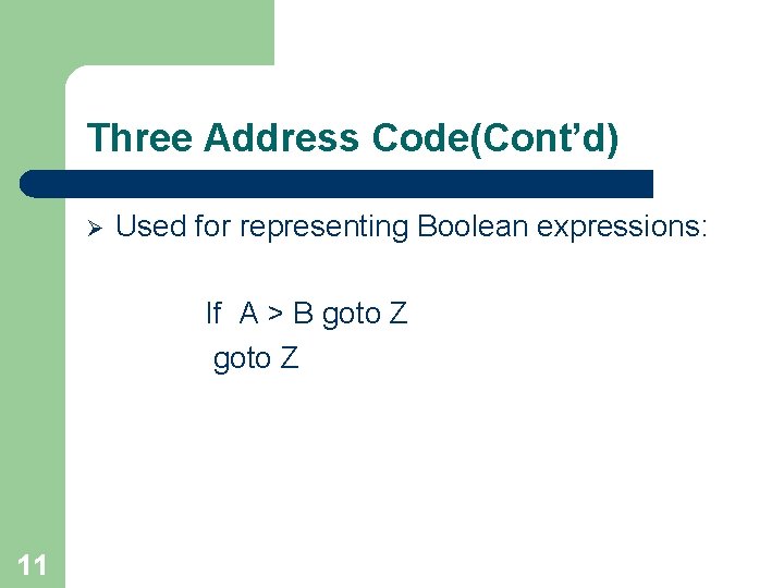 Three Address Code(Cont’d) Ø Used for representing Boolean expressions: If A > B goto