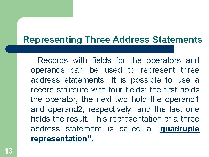 Representing Three Address Statements Records with fields for the operators and operands can be