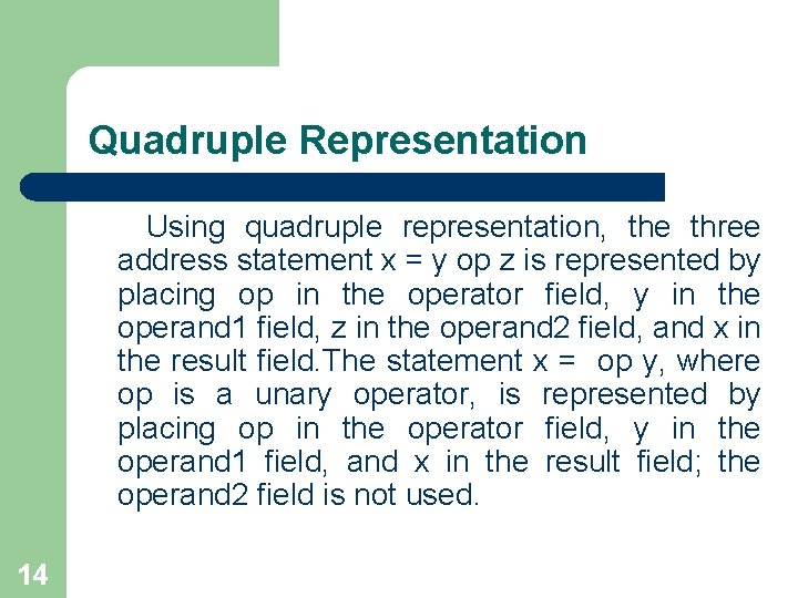 Quadruple Representation Using quadruple representation, the three address statement x = y op z