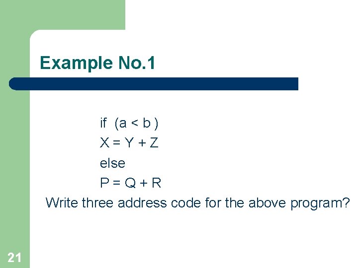 Example No. 1 if (a < b ) X=Y+Z else P=Q+R Write three address