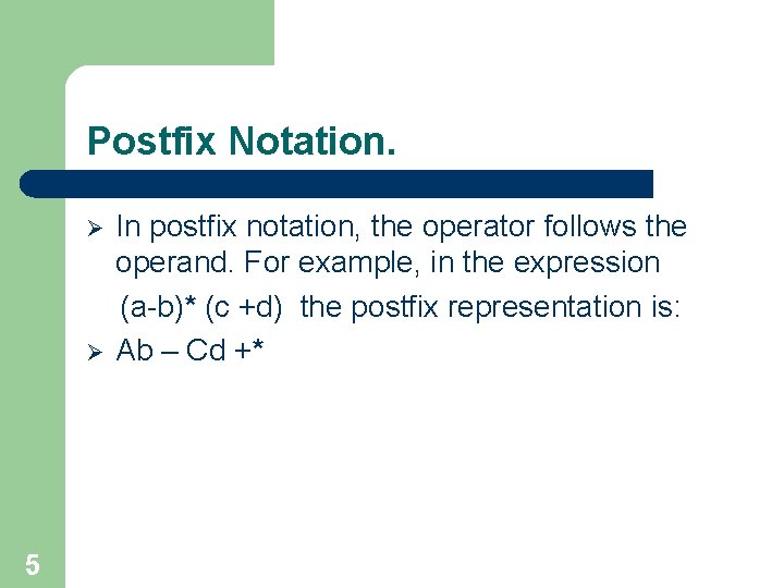 Postfix Notation. Ø Ø 5 In postfix notation, the operator follows the operand. For