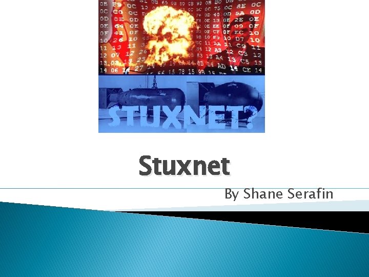 Stuxnet By Shane Serafin 