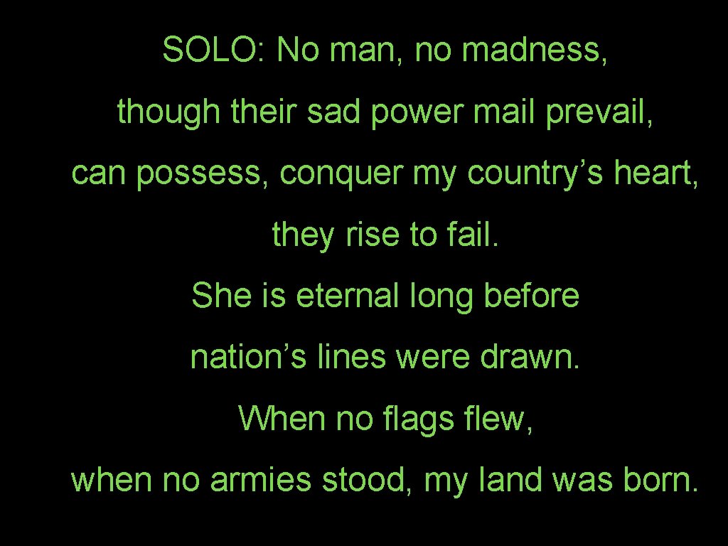 SOLO: No man, no madness, though their sad power mail prevail, can possess, conquer