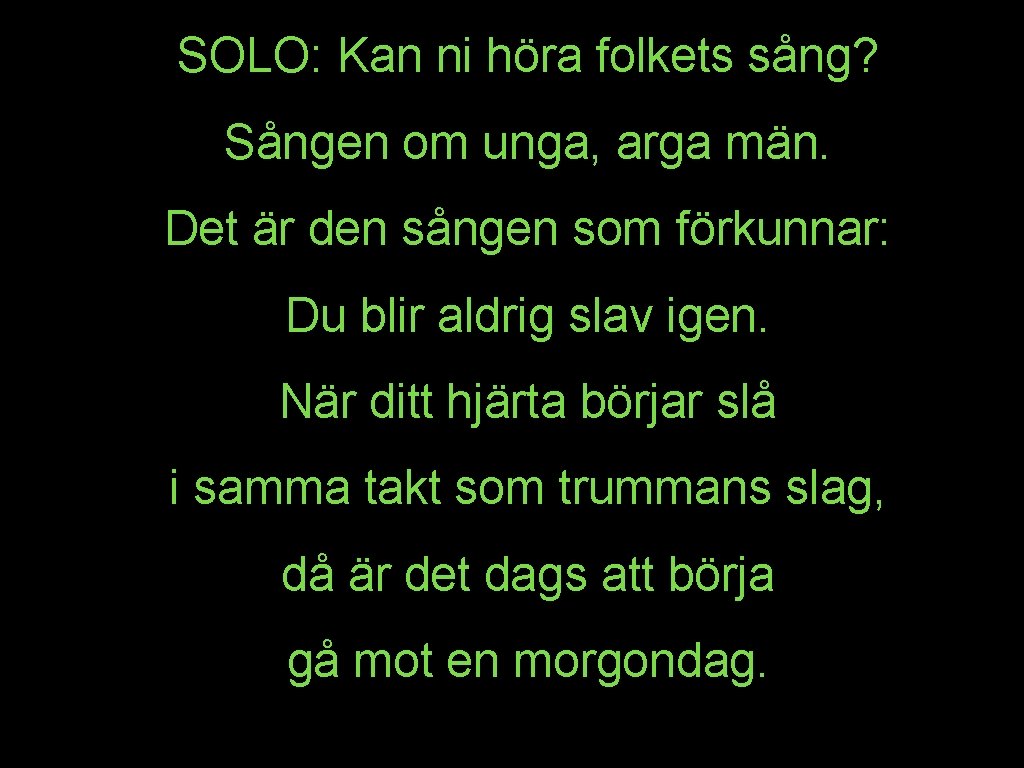 SOLO: Kan ni höra folkets sång? Sången om unga, arga män. Det är den