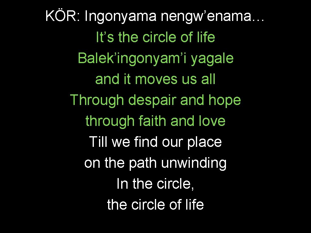 KÖR: Ingonyama nengw’enama… It’s the circle of life Balek’ingonyam’i yagale and it moves us