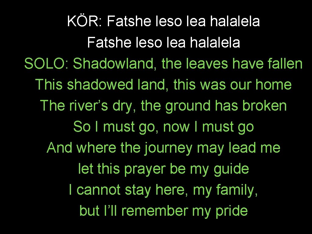 KÖR: Fatshe leso lea halalela SOLO: Shadowland, the leaves have fallen This shadowed land,