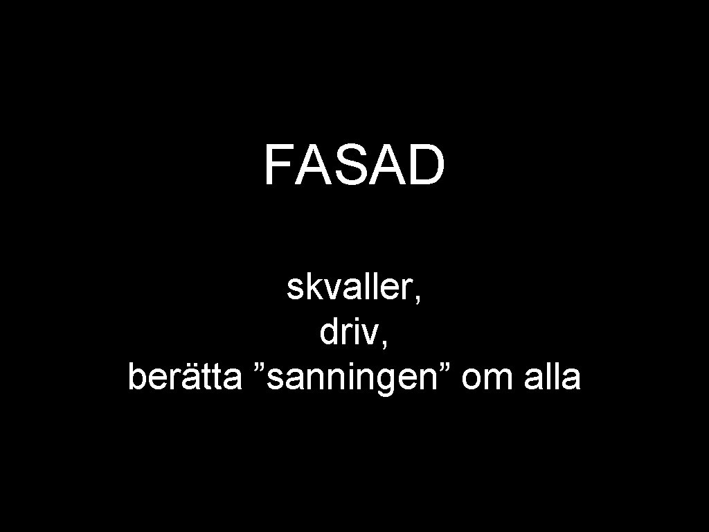 FASAD skvaller, driv, berätta ”sanningen” om alla 