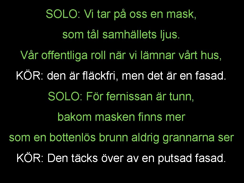 SOLO: Vi tar på oss en mask, som tål samhällets ljus. Vår offentliga roll