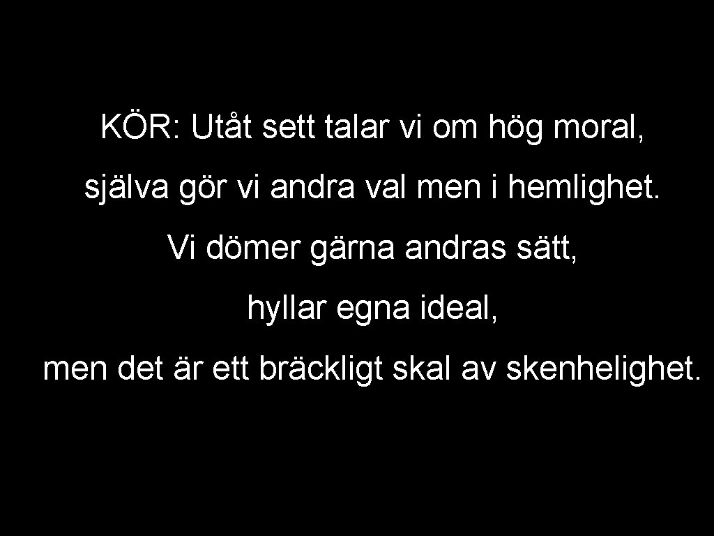 KÖR: Utåt sett talar vi om hög moral, själva gör vi andra val men