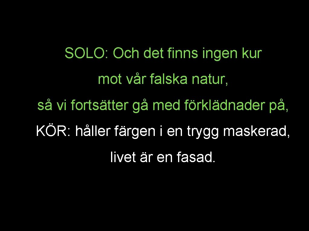 SOLO: Och det finns ingen kur mot vår falska natur, så vi fortsätter gå