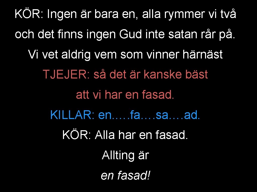 KÖR: Ingen är bara en, alla rymmer vi två och det finns ingen Gud