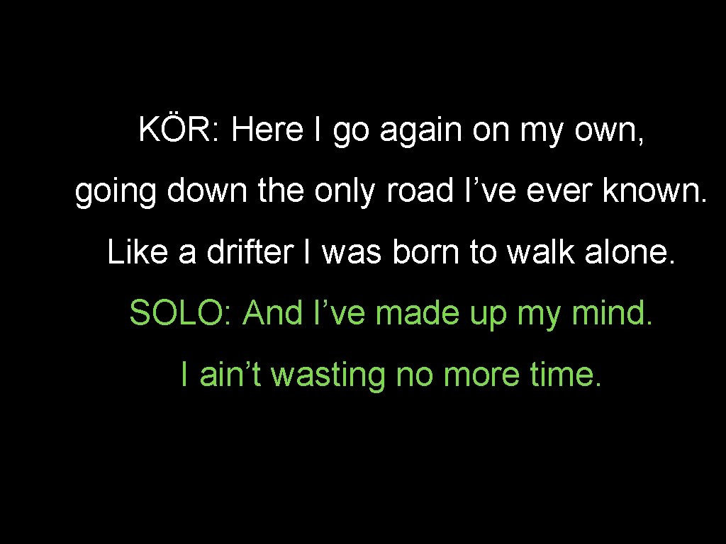 KÖR: Here I go again on my own, going down the only road I’ve