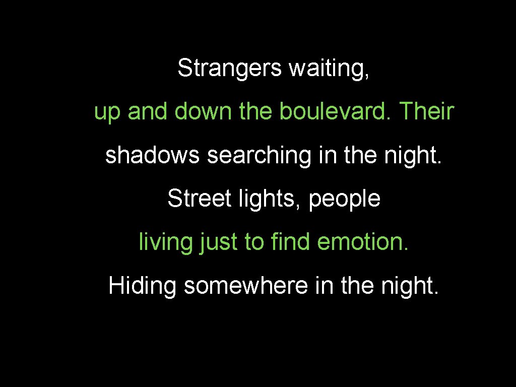 Strangers waiting, up and down the boulevard. Their shadows searching in the night. Street