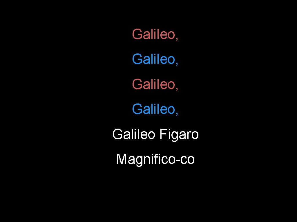 Galileo, Galileo Figaro Magnifico-co 