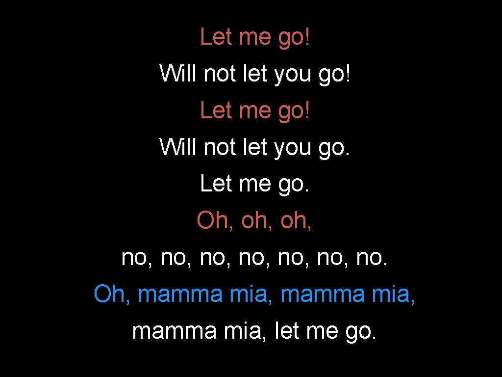 Let me go! Will not let you go! Let me go! Will not let