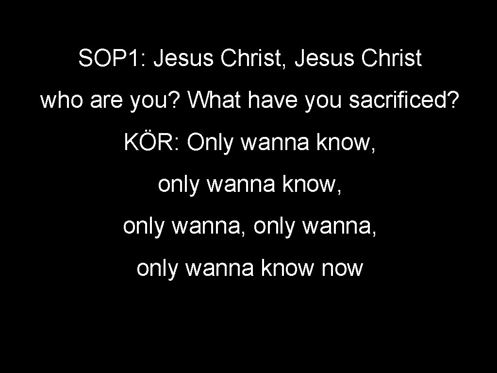 SOP 1: Jesus Christ, Jesus Christ who are you? What have you sacrificed? KÖR: