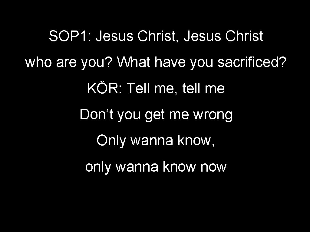 SOP 1: Jesus Christ, Jesus Christ who are you? What have you sacrificed? KÖR: