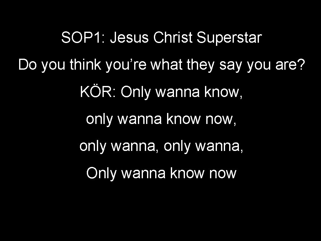 SOP 1: Jesus Christ Superstar Do you think you’re what they say you are?