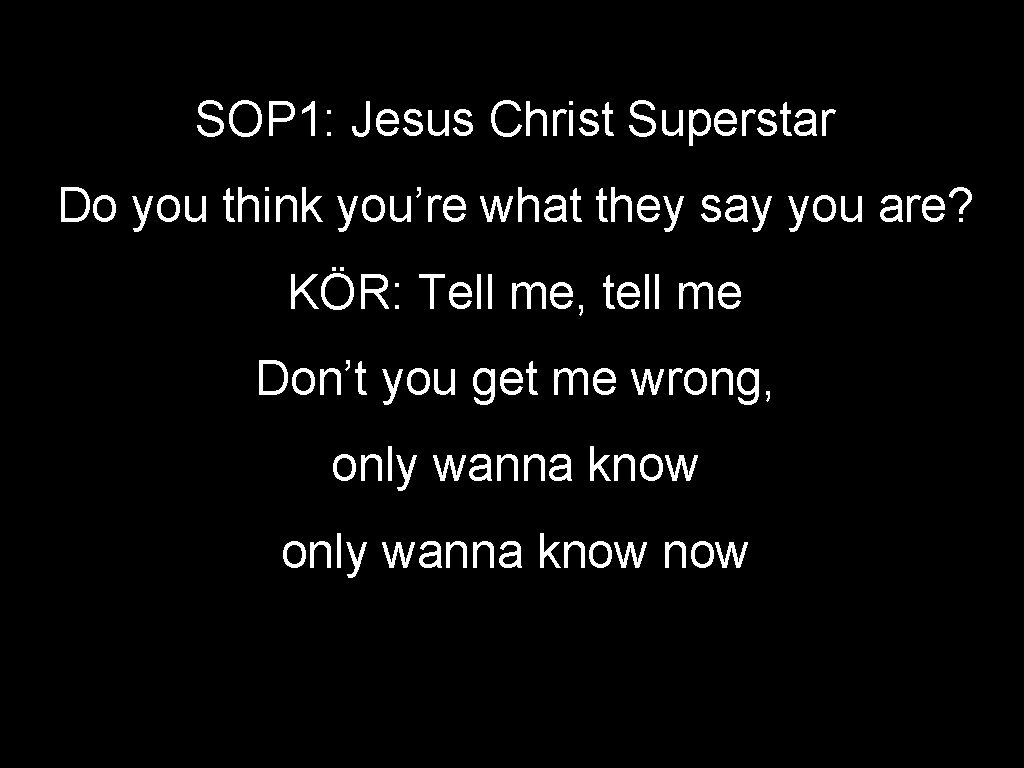 SOP 1: Jesus Christ Superstar Do you think you’re what they say you are?