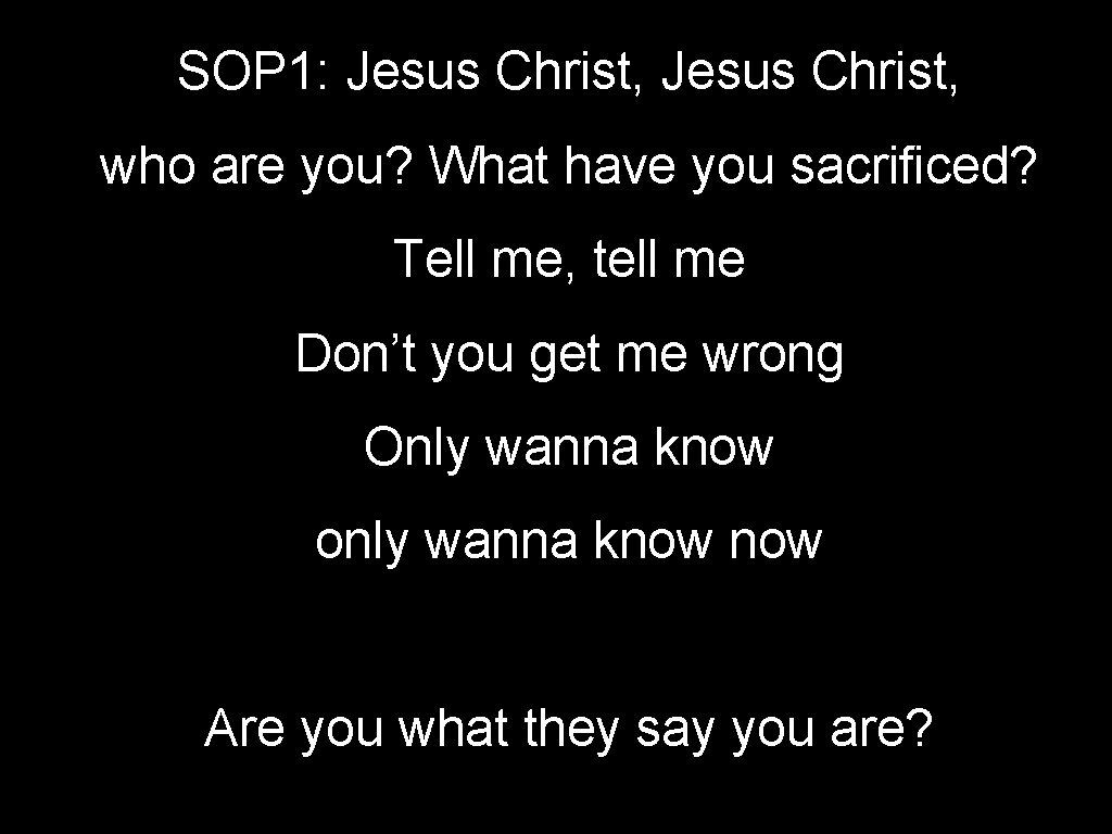 SOP 1: Jesus Christ, who are you? What have you sacrificed? Tell me, tell