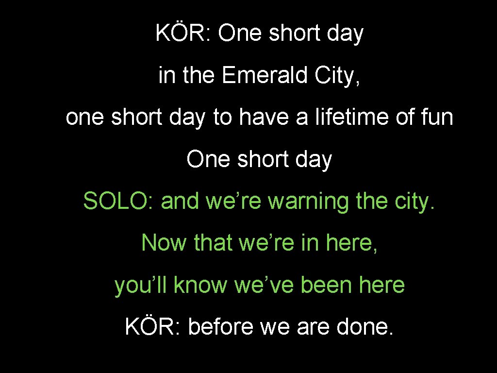 KÖR: One short day in the Emerald City, one short day to have a