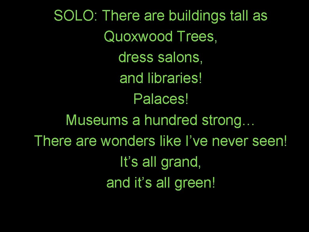 SOLO: There are buildings tall as Quoxwood Trees, dress salons, and libraries! Palaces! Museums