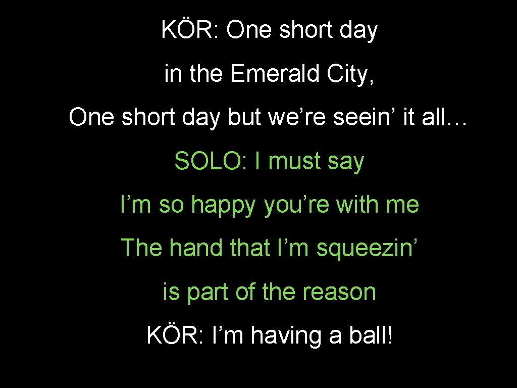 KÖR: One short day in the Emerald City, One short day but we’re seein’