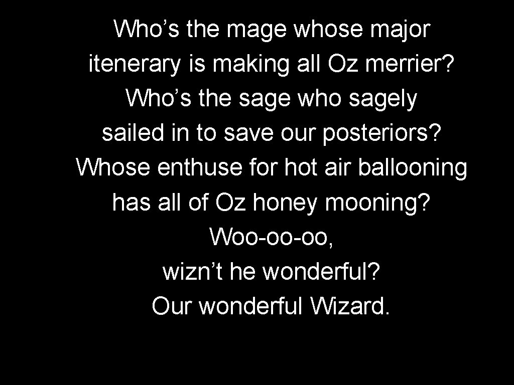 Who’s the mage whose major itenerary is making all Oz merrier? Who’s the sage