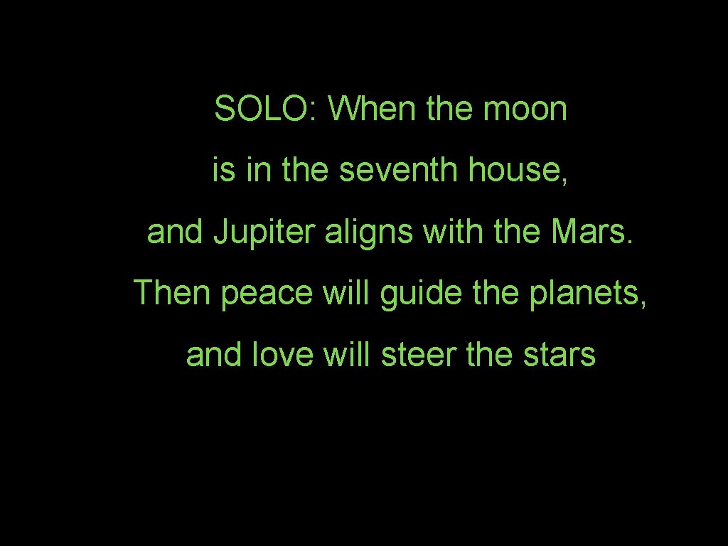 SOLO: When the moon is in the seventh house, and Jupiter aligns with the