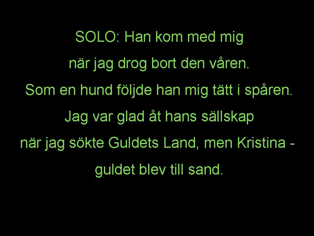 SOLO: Han kom med mig när jag drog bort den våren. Som en hund