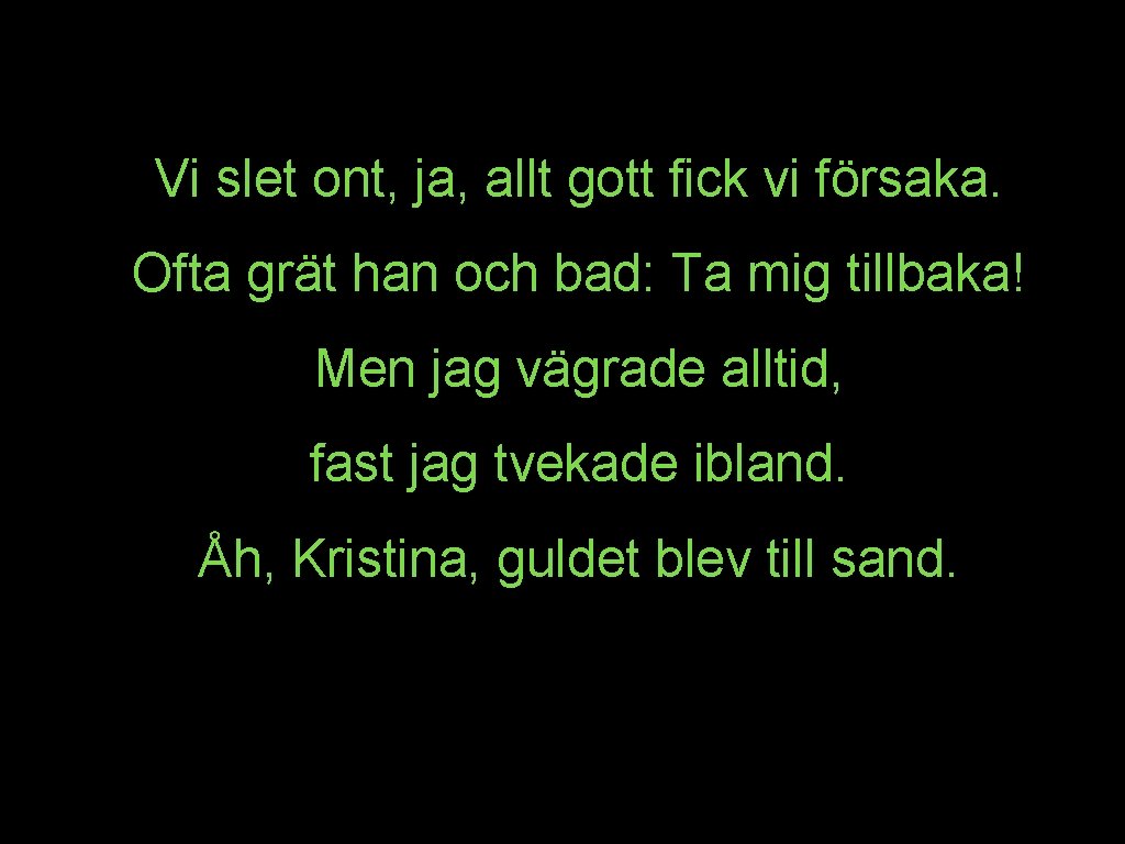 Vi slet ont, ja, allt gott fick vi försaka. Ofta grät han och bad: