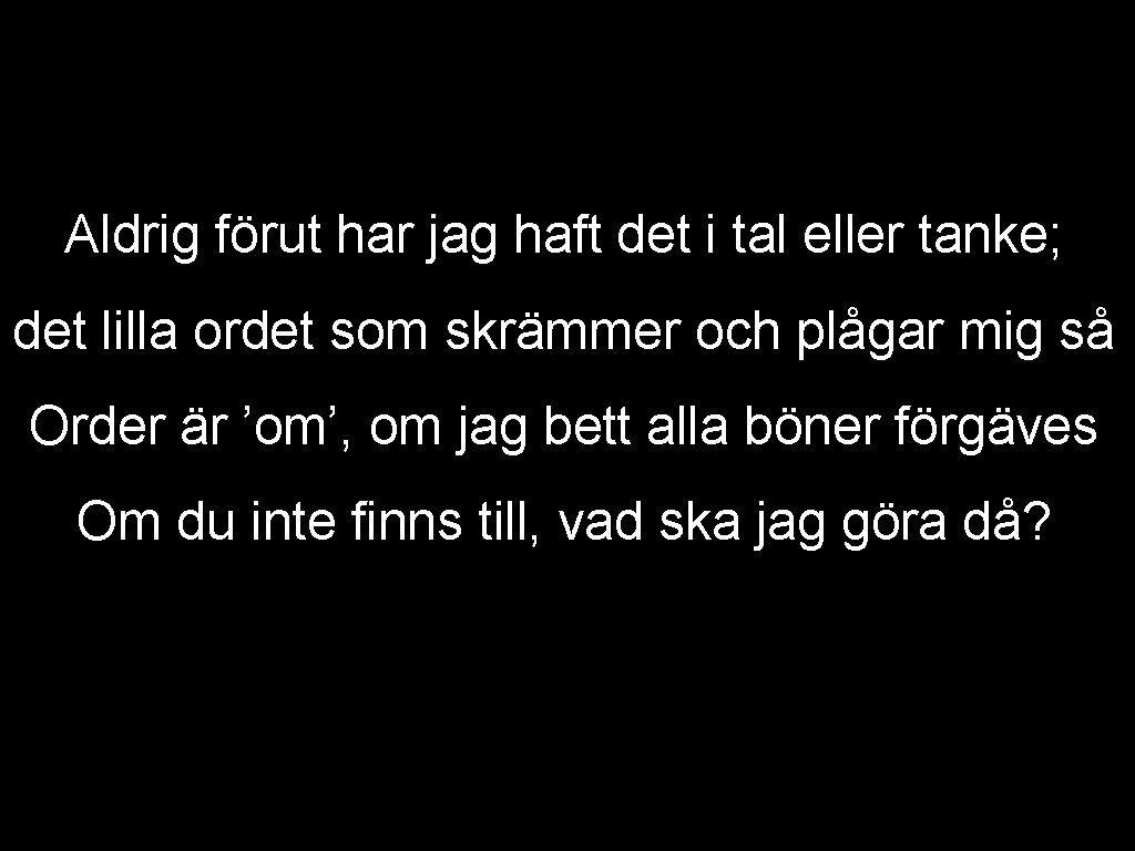 Aldrig förut har jag haft det i tal eller tanke; det lilla ordet som