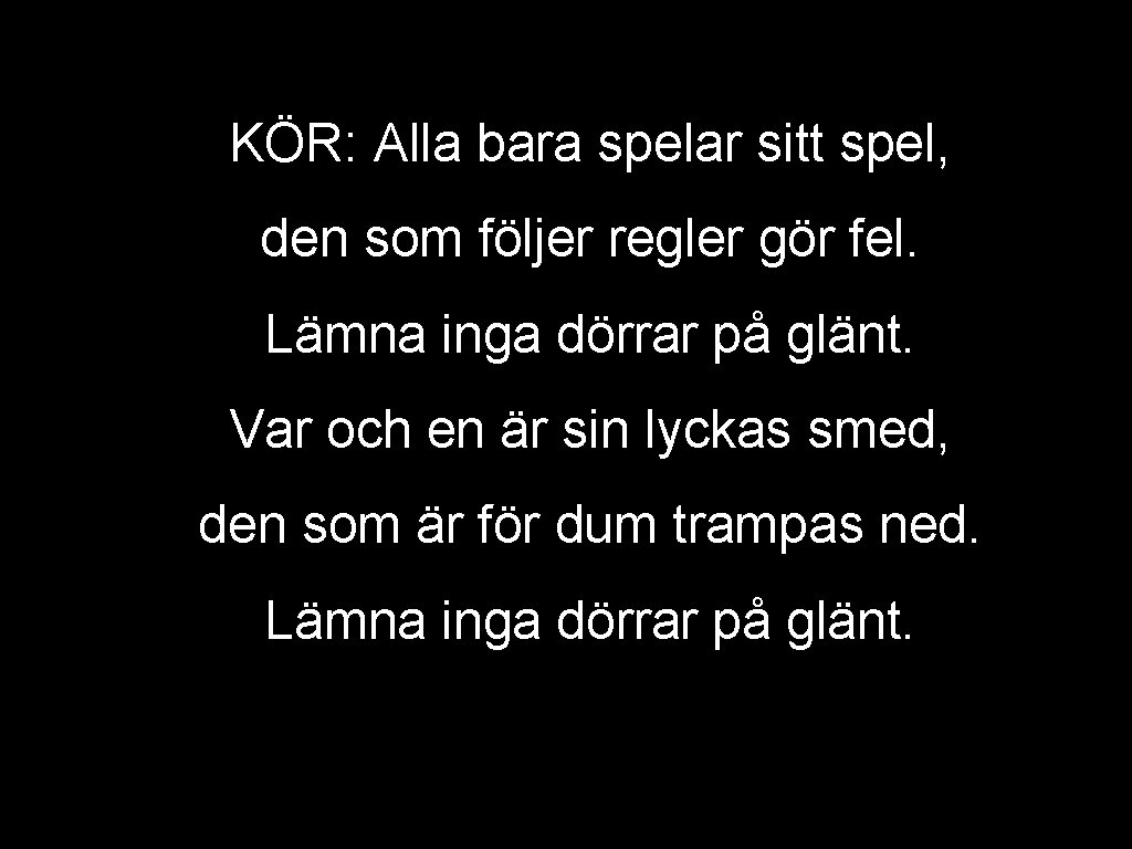 KÖR: Alla bara spelar sitt spel, den som följer regler gör fel. Lämna inga