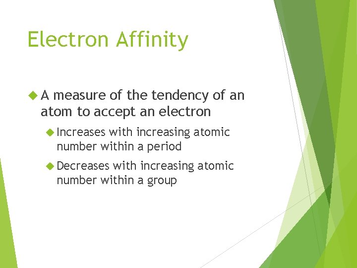 Electron Affinity A measure of the tendency of an atom to accept an electron