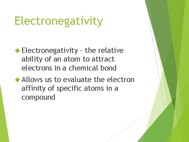 Electronegativity – the relative ability of an atom to attract electrons in a chemical