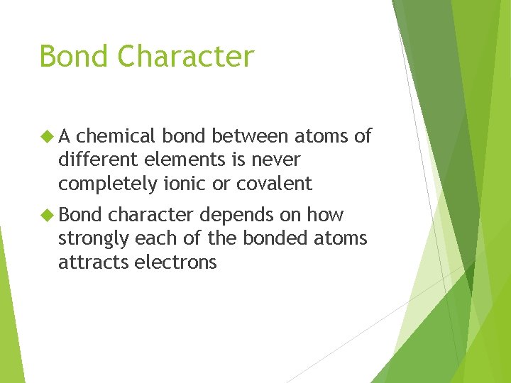 Bond Character A chemical bond between atoms of different elements is never completely ionic