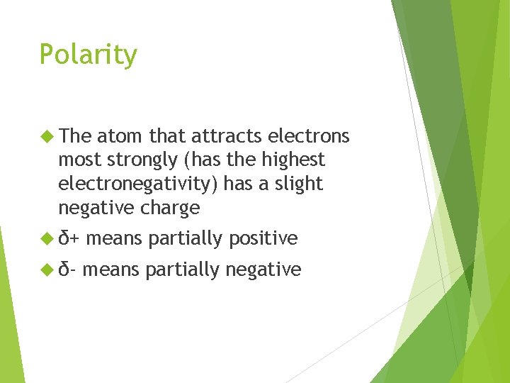Polarity The atom that attracts electrons most strongly (has the highest electronegativity) has a