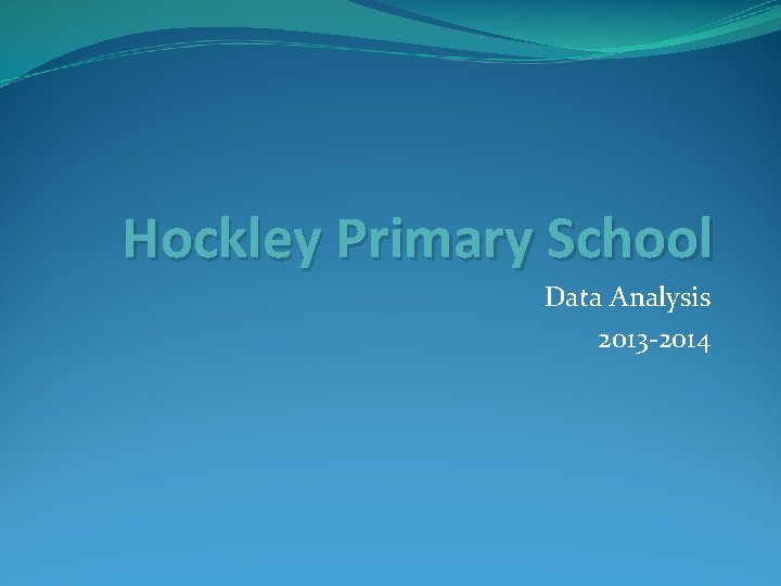 Hockley Primary School Data Analysis 2013 -2014 