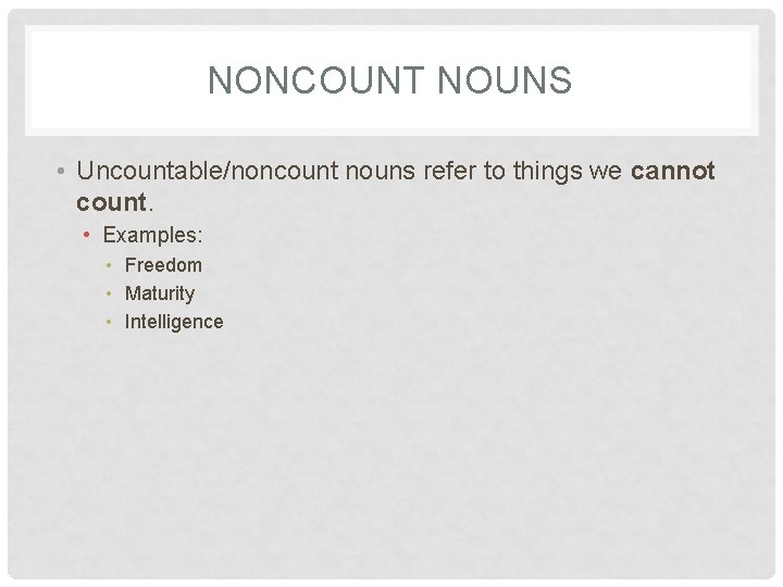 NONCOUNT NOUNS • Uncountable/noncount nouns refer to things we cannot count. • Examples: •