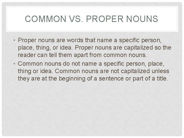 COMMON VS. PROPER NOUNS • Proper nouns are words that name a specific person,