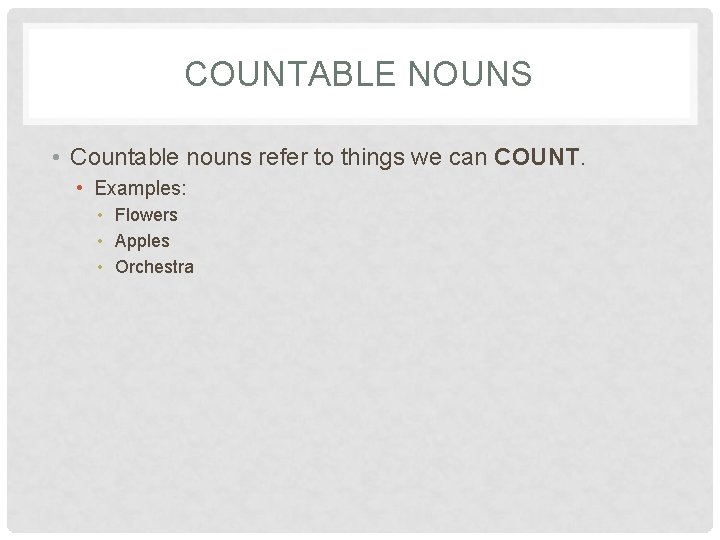 COUNTABLE NOUNS • Countable nouns refer to things we can COUNT. • Examples: •