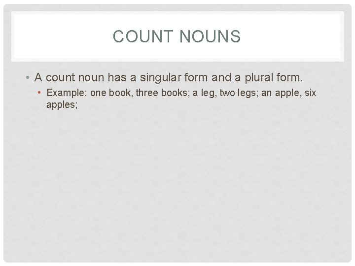 COUNT NOUNS • A count noun has a singular form and a plural form.