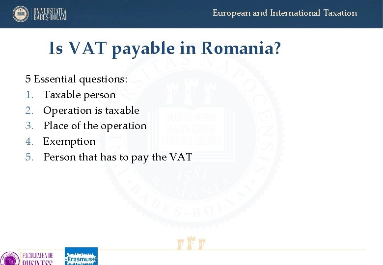 European and International Taxation Is VAT payable in Romania? 5 Essential questions: 1. Taxable