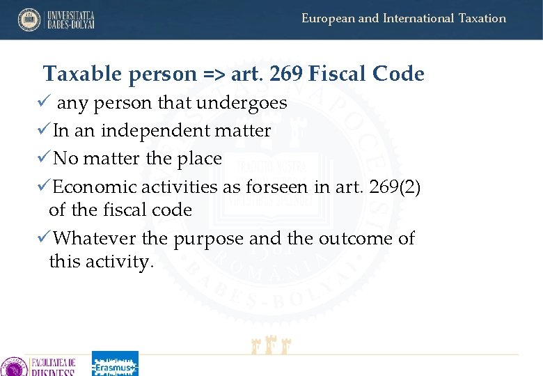 European and International Taxation Taxable person => art. 269 Fiscal Code ü any person