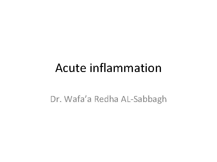 Acute inflammation Dr. Wafa’a Redha AL-Sabbagh 
