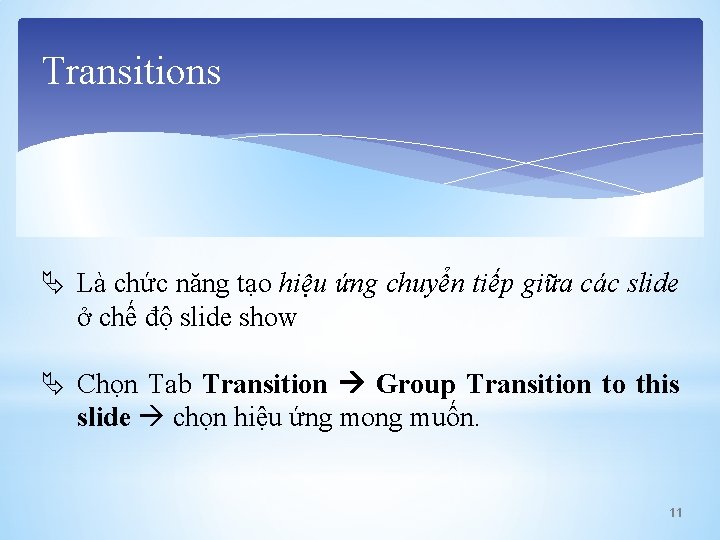 Transitions Là chức năng tạo hiệu ứng chuyển tiếp giữa các slide ở chế