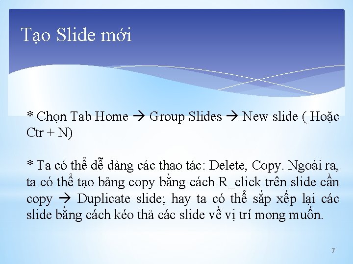 Tạo Slide mới * Chọn Tab Home Group Slides New slide ( Hoặc Ctr