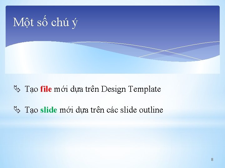 Một số chú ý Tạo file mới dựa trên Design Template Tạo slide mới