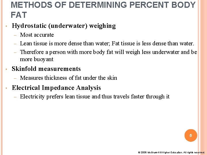 METHODS OF DETERMINING PERCENT BODY FAT • Hydrostatic (underwater) weighing Most accurate – Lean