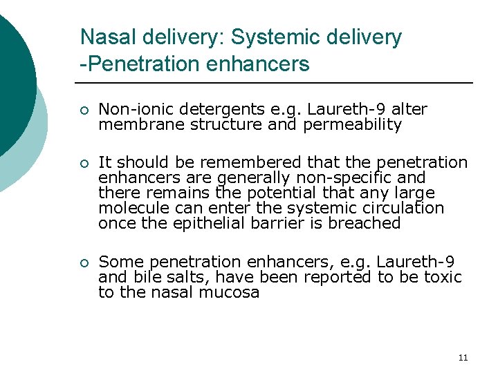 Nasal delivery: Systemic delivery -Penetration enhancers ¡ Non-ionic detergents e. g. Laureth-9 alter membrane Nasal delivery: Systemic delivery -Penetration enhancers ¡ Non-ionic detergents e. g. Laureth-9 alter membrane
